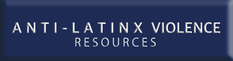 LDE ANTI LATINX VIOLENCE RESOURCES